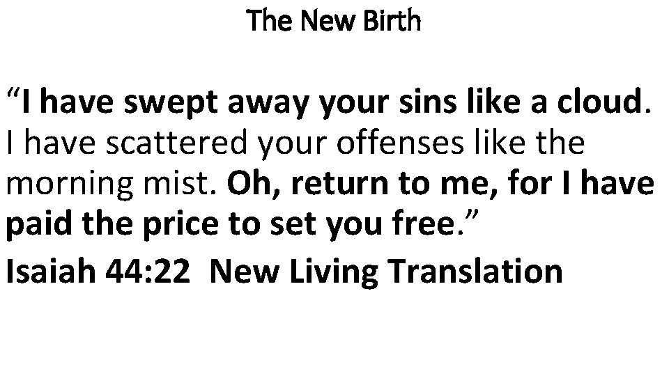 The New Birth “I have swept away your sins like a cloud. I have