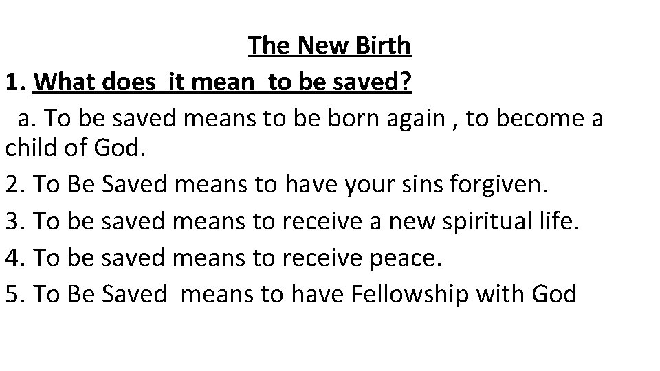 The New Birth 1. What does it mean to be saved? a. To be