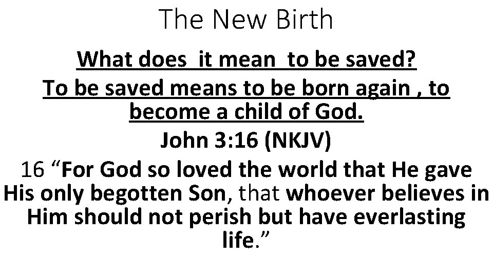 The New Birth What does it mean to be saved? To be saved means