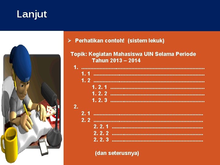 Lanjut Ø Perhatikan contoh! (sistem lekuk) Topik: Kegiatan Mahasiswa UIN Selama Periode Tahun 2013