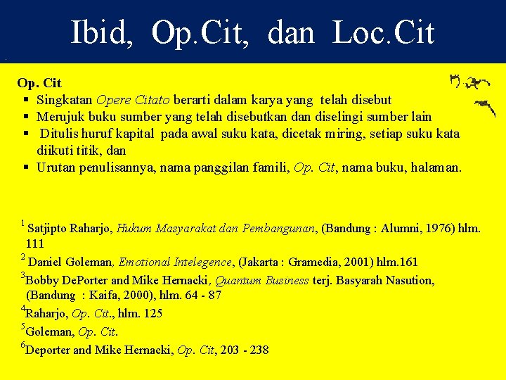 Ibid, Op. Cit, dan Loc. Cit. Op. Cit § Singkatan Opere Citato berarti dalam