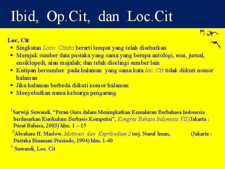 Ibid, Op. Cit, dan Loc. Cit § Singkatan Loco Citato berarti tempat yang telah