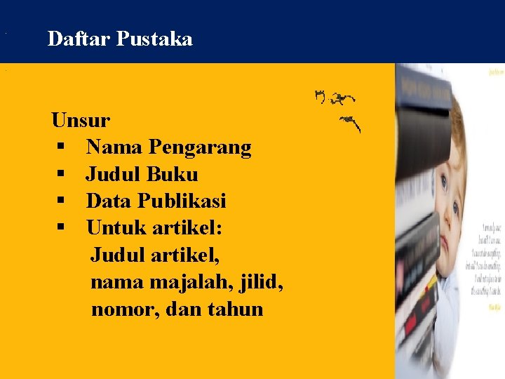 . Daftar Pustaka . Unsur § Nama Pengarang § Judul Buku § Data Publikasi