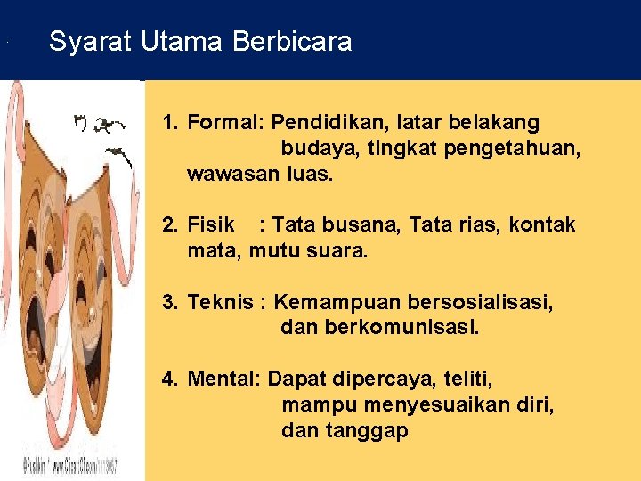 . Syarat Utama Berbicara 1. Formal: Pendidikan, latar belakang budaya, tingkat pengetahuan, wawasan luas.