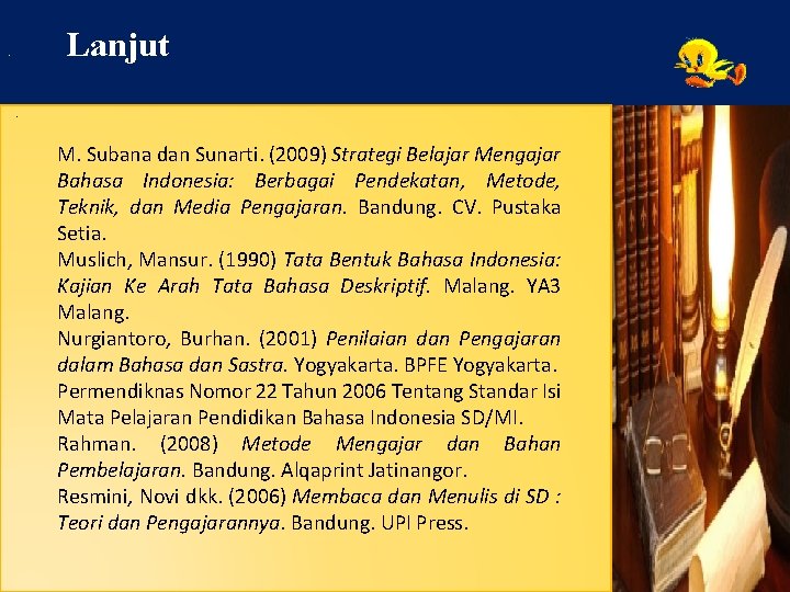 Lanjut . . M. Subana dan Sunarti. (2009) Strategi Belajar Mengajar Bahasa Indonesia: Berbagai