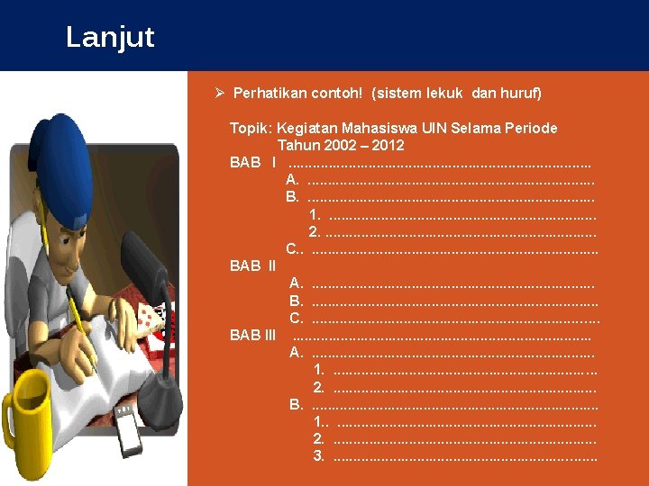 Lanjut Ø Perhatikan contoh! (sistem lekuk dan huruf) Topik: Kegiatan Mahasiswa UIN Selama Periode