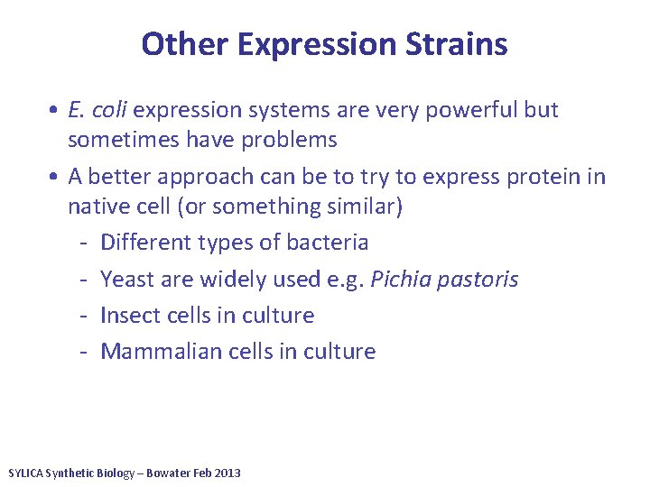 Other Expression Strains • E. coli expression systems are very powerful but sometimes have