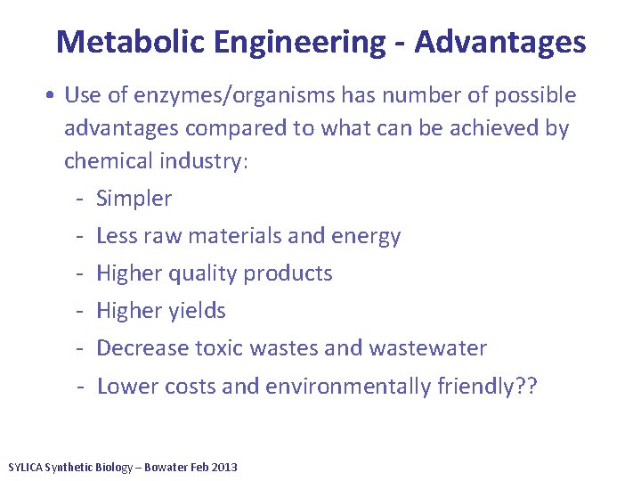 Metabolic Engineering - Advantages • Use of enzymes/organisms has number of possible advantages compared