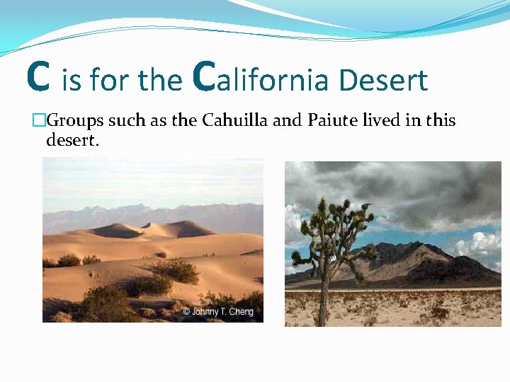 C is for the California Desert �Groups such as the Cahuilla and Paiute lived