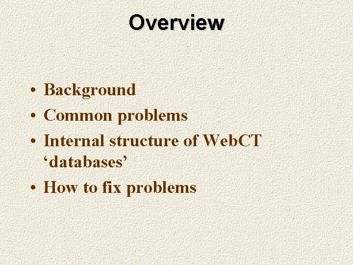 Overview • Background • Common problems • Internal structure of Web. CT ‘databases’ •
