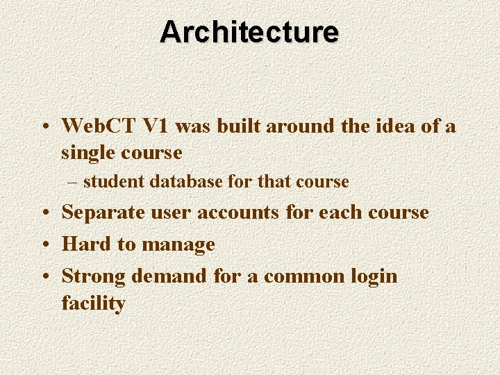 Architecture • Web. CT V 1 was built around the idea of a single