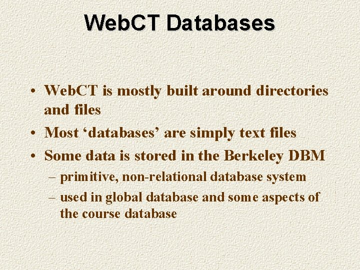 Web. CT Databases • Web. CT is mostly built around directories and files •