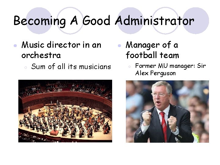 Becoming A Good Administrator ● Music director in an orchestra ○ Sum of all