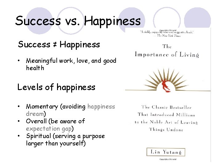 Success vs. Happiness Success ≠ Happiness Case: Attending conference • Meaningful work, love, and