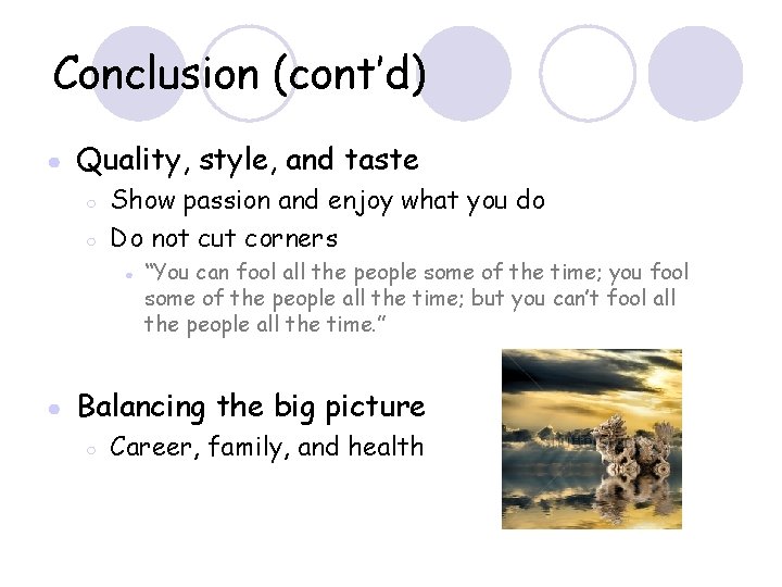 Conclusion (cont’d) ● Quality, style, and taste ○ ○ Show passion and enjoy what