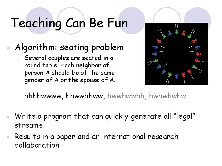 Teaching Can Be Fun ● Algorithm: seating problem ○ Several couples are seated in