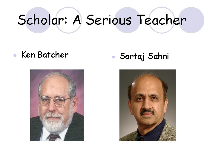 Scholar: A Serious Teacher ● Ken Batcher ● Sartaj Sahni 