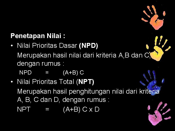 Penetapan Nilai : • Nilai Prioritas Dasar (NPD) Merupakan hasil nilai dari kriteria A,