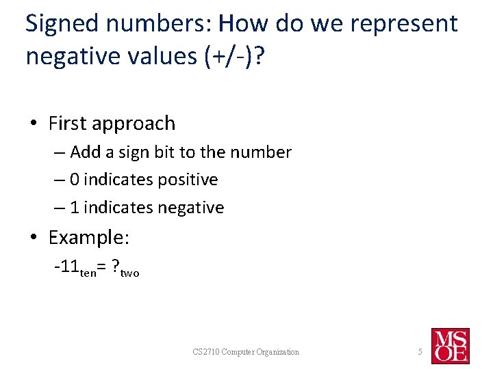 Signed numbers: How do we represent negative values (+/-)? • First approach – Add