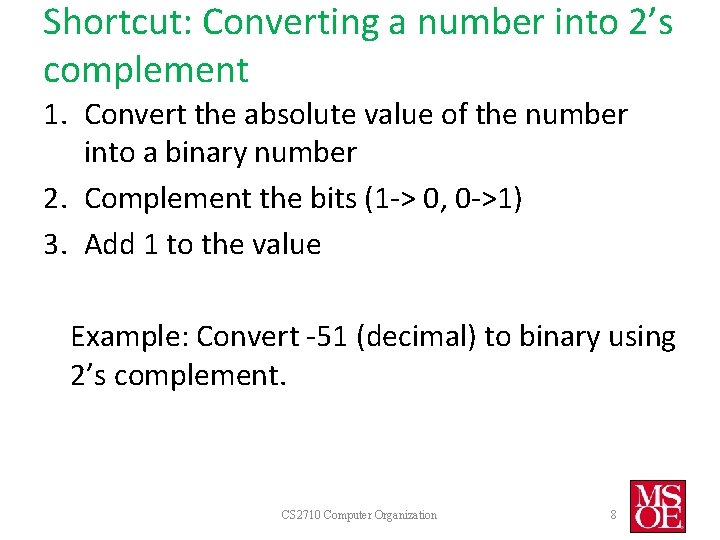 Shortcut: Converting a number into 2’s complement 1. Convert the absolute value of the