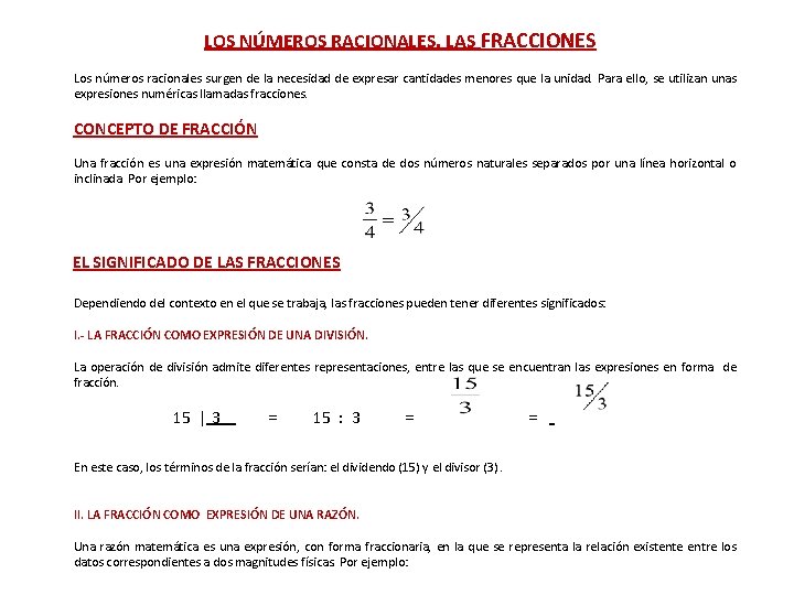 LOS NÚMEROS RACIONALES. LAS FRACCIONES Los números racionales surgen de la necesidad de expresar