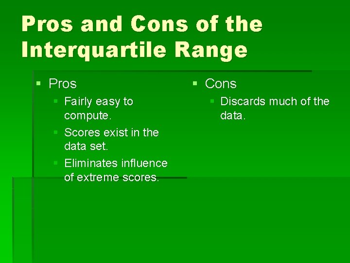 Pros and Cons of the Interquartile Range § Pros § Fairly easy to compute.