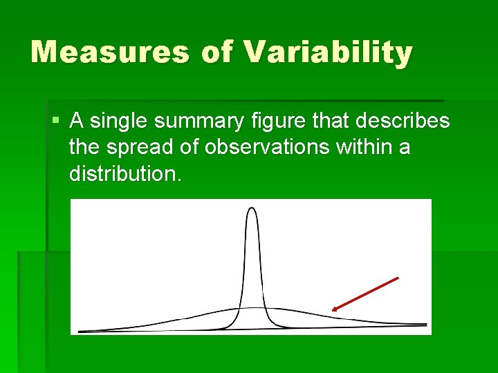 Measures of Variability § A single summary figure that describes the spread of observations