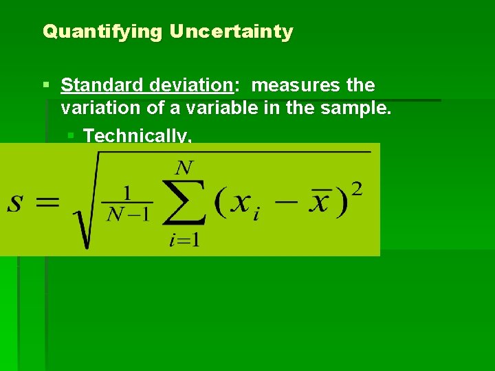Quantifying Uncertainty § Standard deviation: measures the variation of a variable in the sample.