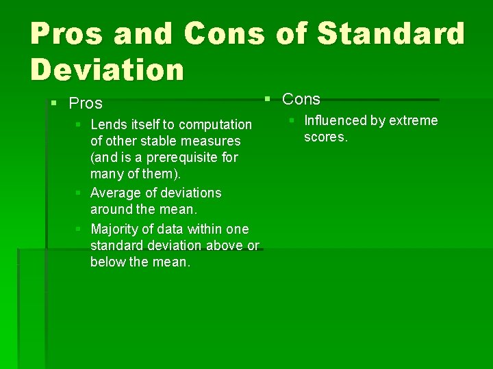 Pros and Cons of Standard Deviation § Pros § Lends itself to computation of