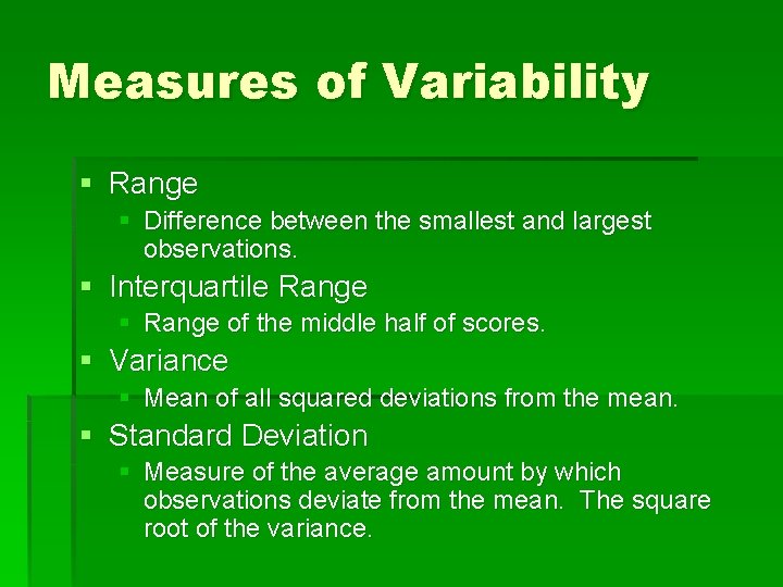 Measures of Variability § Range § Difference between the smallest and largest observations. §