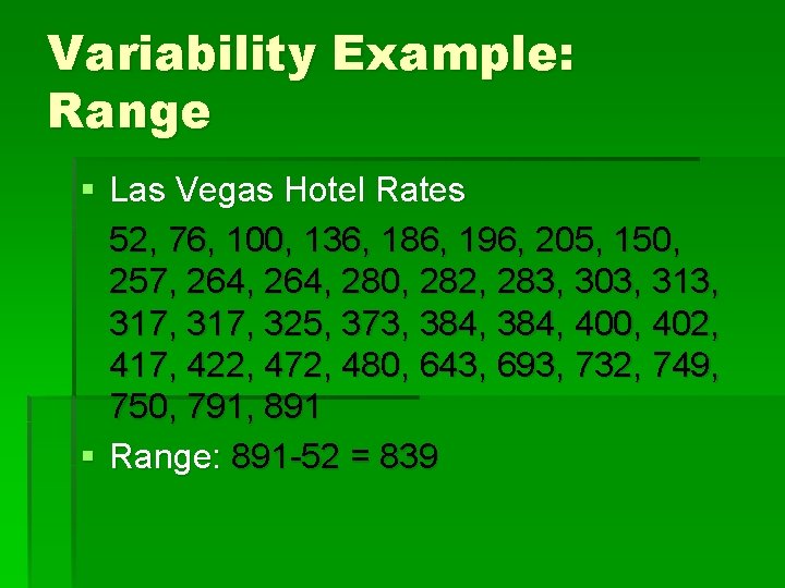Variability Example: Range § Las Vegas Hotel Rates 52, 76, 100, 136, 186, 196,