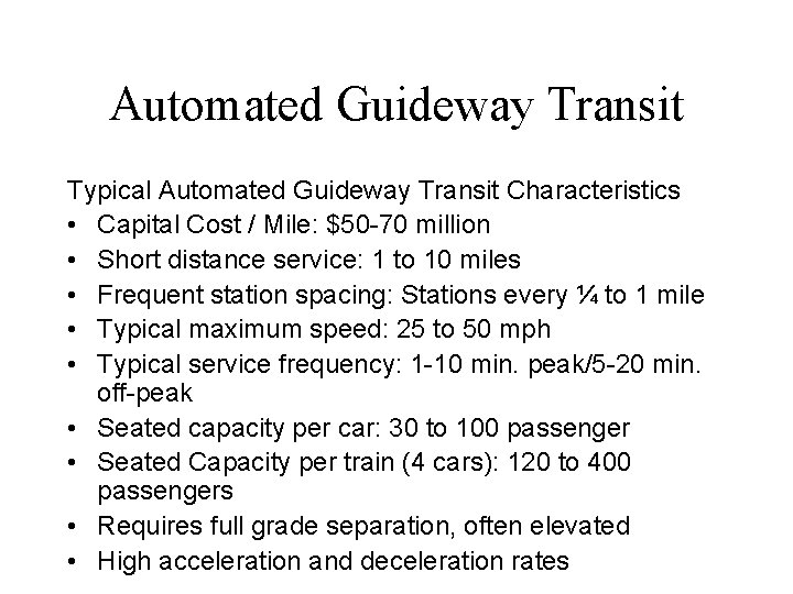 Automated Guideway Transit Typical Automated Guideway Transit Characteristics • Capital Cost / Mile: $50