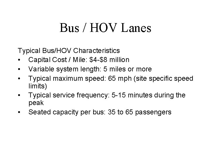 Bus / HOV Lanes Typical Bus/HOV Characteristics • Capital Cost / Mile: $4 -$8