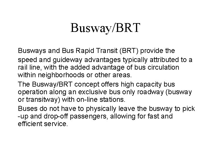Busway/BRT Busways and Bus Rapid Transit (BRT) provide the speed and guideway advantages typically