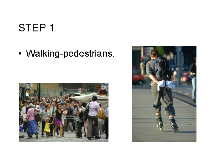 STEP 1 • Walking-pedestrians. 