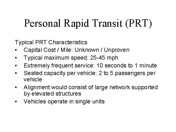 Personal Rapid Transit (PRT) Typical PRT Characteristics • Capital Cost / Mile: Unknown /