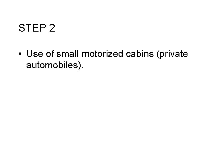 STEP 2 • Use of small motorized cabins (private automobiles). 