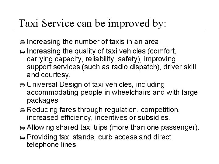 Taxi Service can be improved by: Increasing the number of taxis in an area.