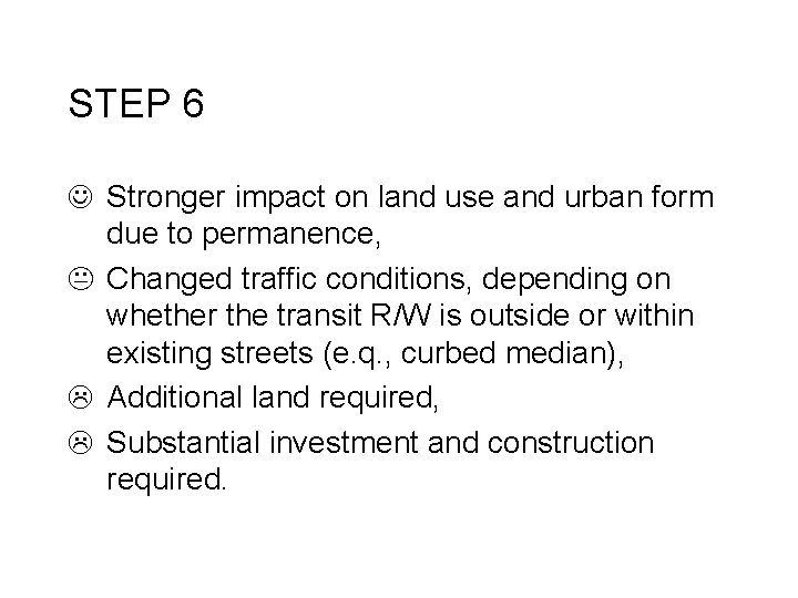 STEP 6 J Stronger impact on land use and urban form due to permanence,