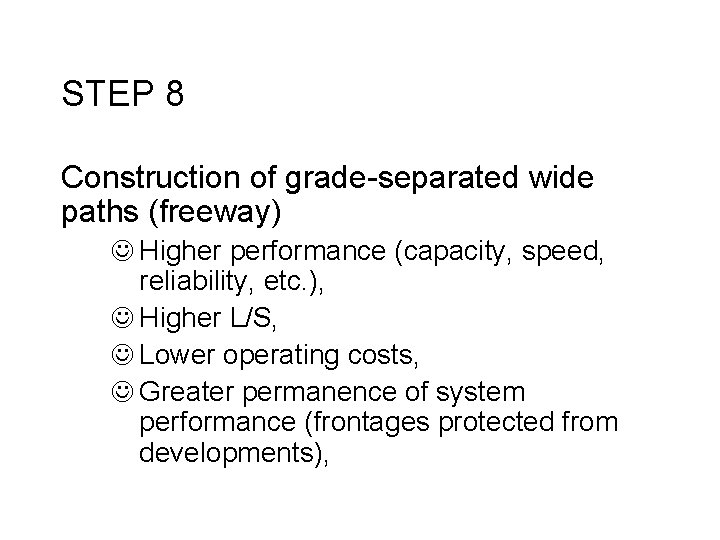 STEP 8 Construction of grade-separated wide paths (freeway) J Higher performance (capacity, speed, reliability,