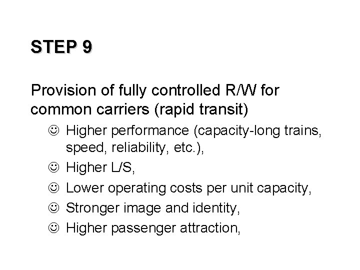 STEP 9 Provision of fully controlled R/W for common carriers (rapid transit) J Higher