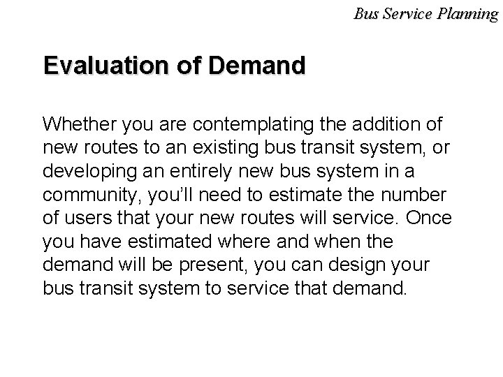 Bus Service Planning Evaluation of Demand Whether you are contemplating the addition of new