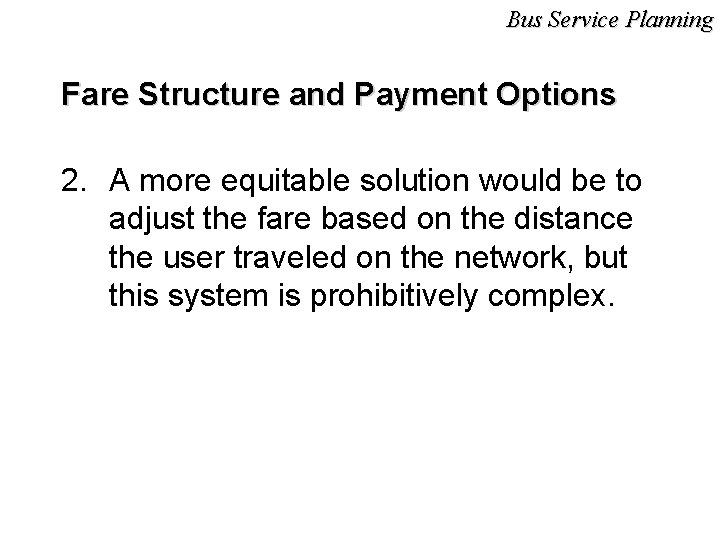 Bus Service Planning Fare Structure and Payment Options 2. A more equitable solution would