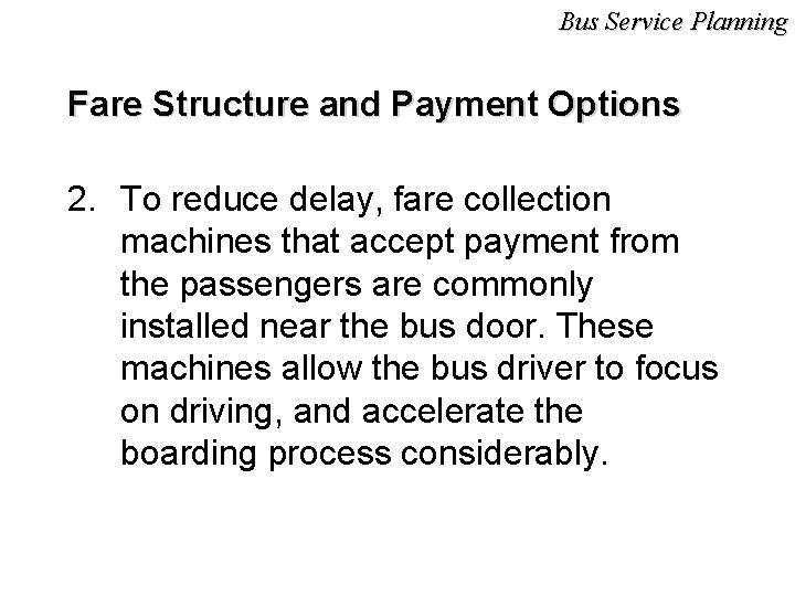 Bus Service Planning Fare Structure and Payment Options 2. To reduce delay, fare collection