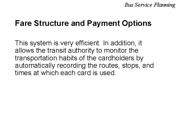 Bus Service Planning Fare Structure and Payment Options This system is very efficient. In