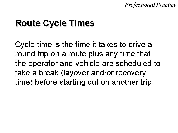 Professional Practice Route Cycle Times Cycle time is the time it takes to drive