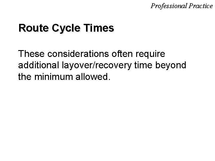 Professional Practice Route Cycle Times These considerations often require additional layover/recovery time beyond the