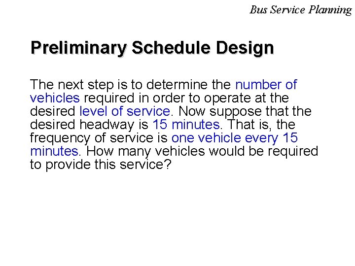 Bus Service Planning Preliminary Schedule Design The next step is to determine the number