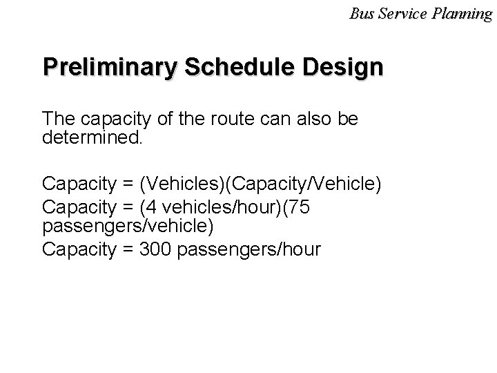 Bus Service Planning Preliminary Schedule Design The capacity of the route can also be