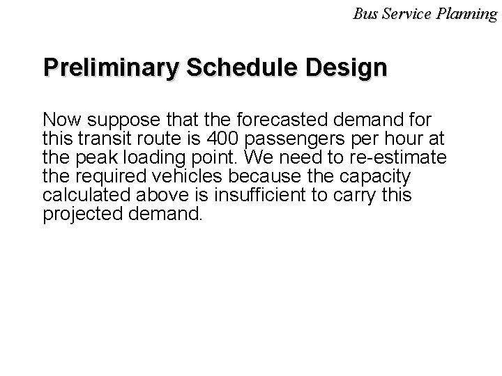 Bus Service Planning Preliminary Schedule Design Now suppose that the forecasted demand for this